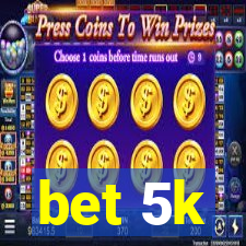 bet 5k